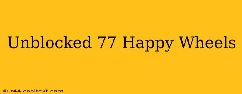 Unblocked 77 Happy Wheels