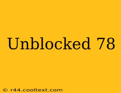 Unblocked 78