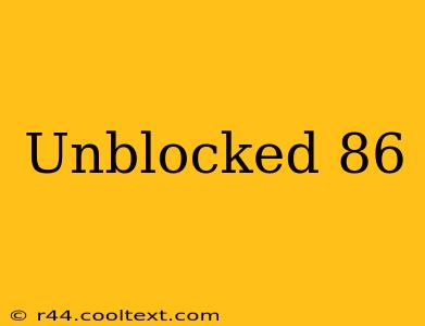 Unblocked 86