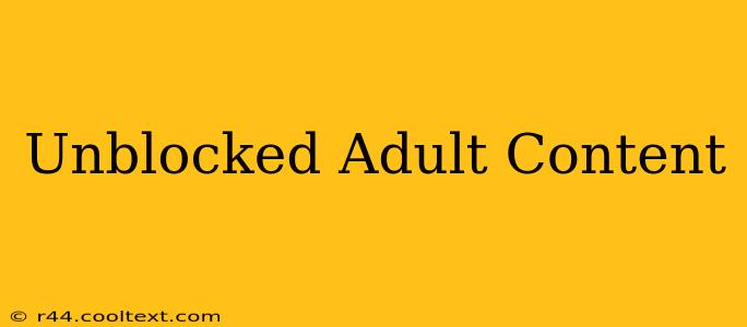 Unblocked Adult Content