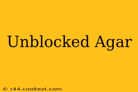 Unblocked Agar