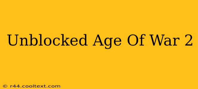 Unblocked Age Of War 2