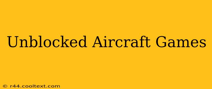 Unblocked Aircraft Games