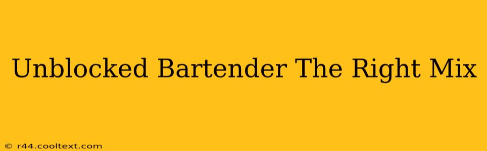 Unblocked Bartender The Right Mix