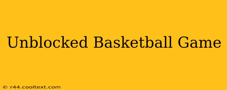 Unblocked Basketball Game