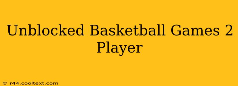 Unblocked Basketball Games 2 Player