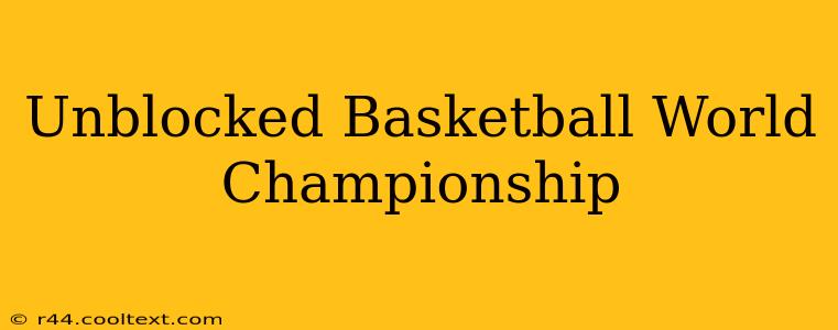 Unblocked Basketball World Championship