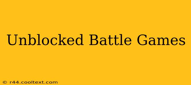 Unblocked Battle Games