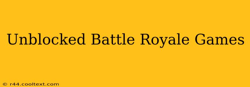 Unblocked Battle Royale Games