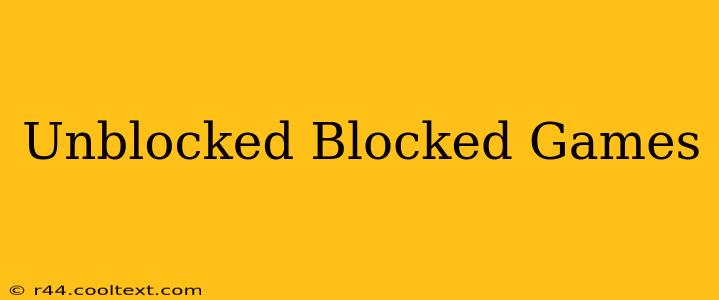 Unblocked Blocked Games