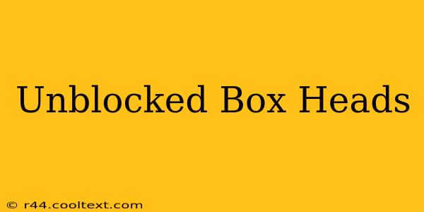 Unblocked Box Heads