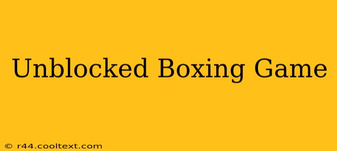 Unblocked Boxing Game