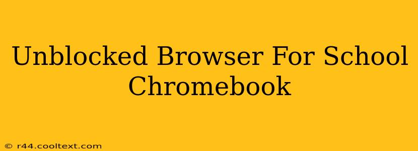 Unblocked Browser For School Chromebook