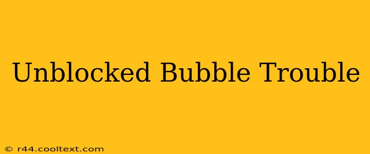 Unblocked Bubble Trouble