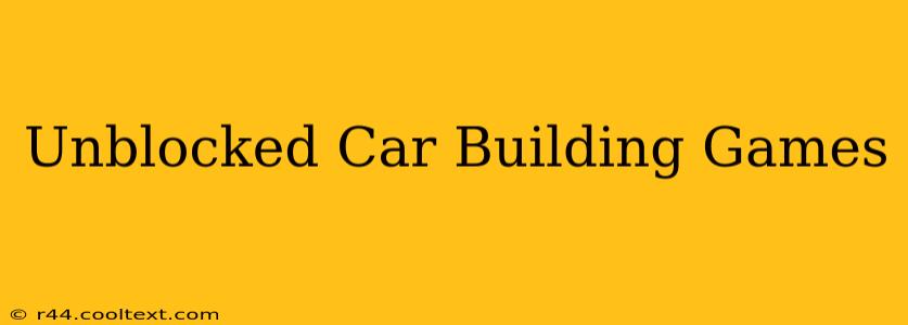 Unblocked Car Building Games