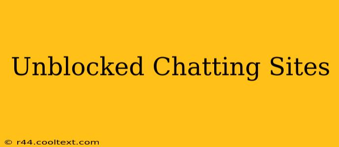 Unblocked Chatting Sites