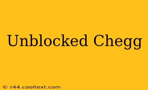 Unblocked Chegg