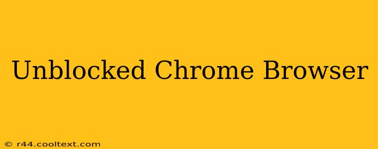 Unblocked Chrome Browser