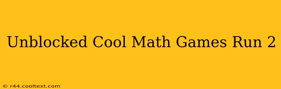 Unblocked Cool Math Games Run 2