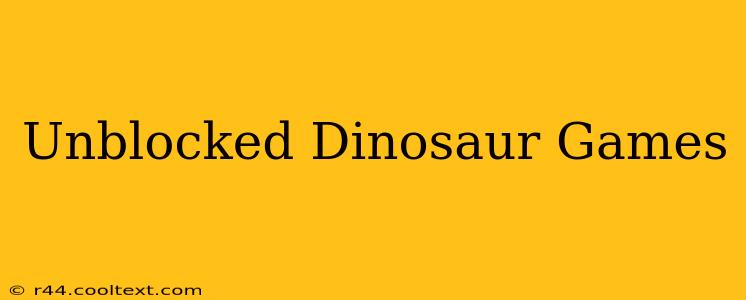 Unblocked Dinosaur Games