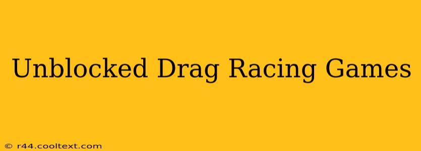 Unblocked Drag Racing Games