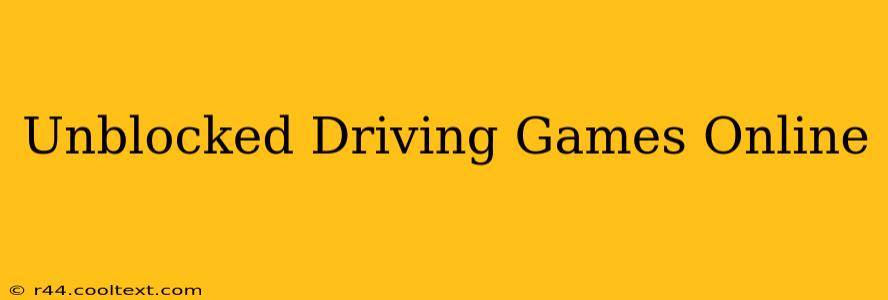 Unblocked Driving Games Online