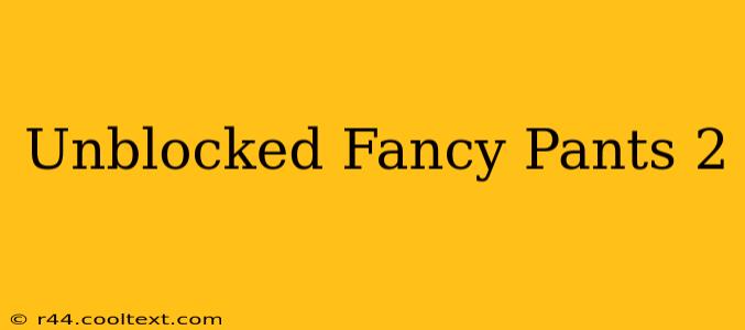 Unblocked Fancy Pants 2