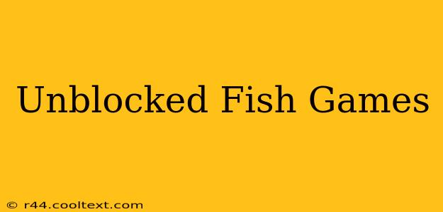 Unblocked Fish Games