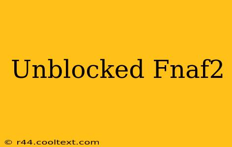 Unblocked Fnaf2