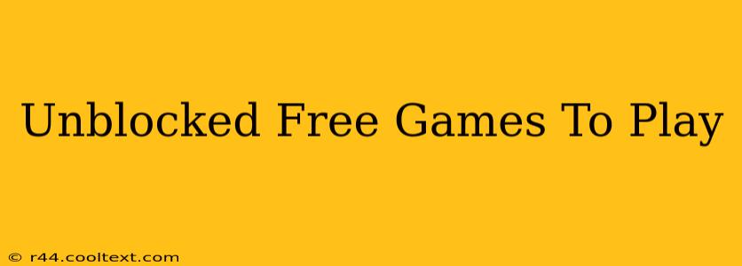 Unblocked Free Games To Play