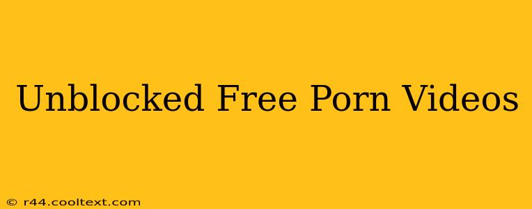 Unblocked Free Porn Videos