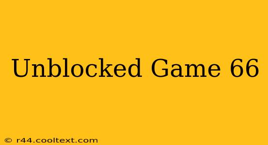 Unblocked Game 66