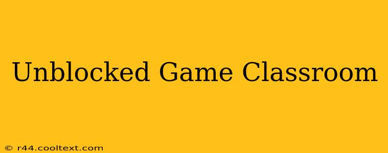 Unblocked Game Classroom