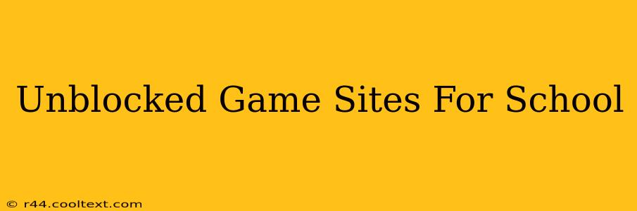 Unblocked Game Sites For School