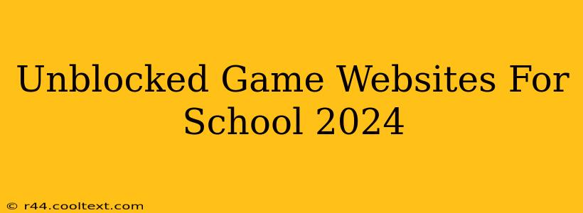 Unblocked Game Websites For School 2024