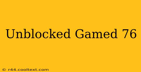 Unblocked Gamed 76