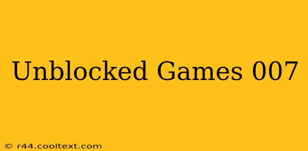 Unblocked Games 007