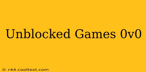 Unblocked Games 0v0