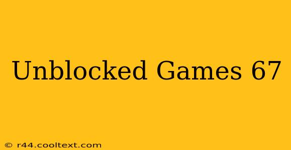 Unblocked Games 67