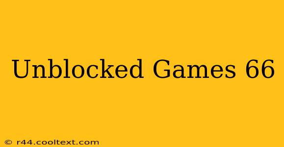 Unblocked Games 66