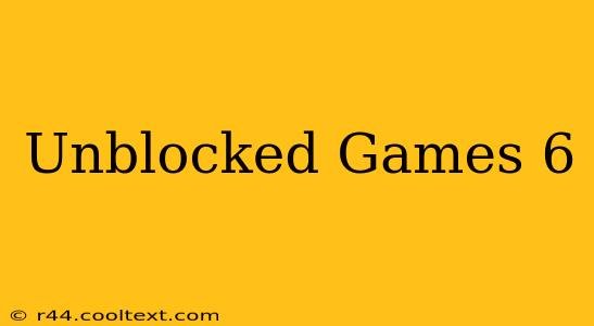 Unblocked Games 6