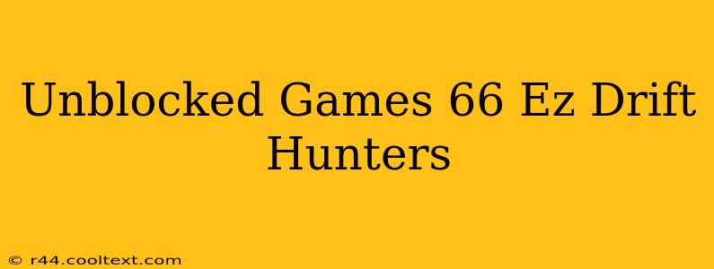 Unblocked Games 66 Ez Drift Hunters