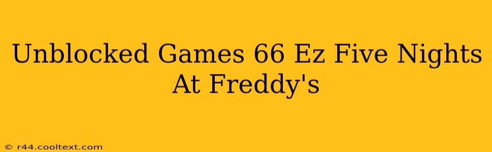 Unblocked Games 66 Ez Five Nights At Freddy's