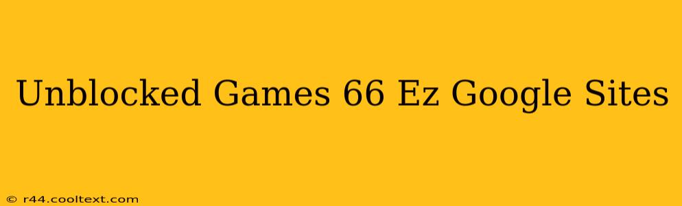 Unblocked Games 66 Ez Google Sites