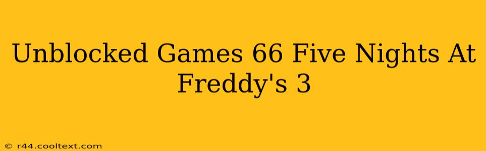 Unblocked Games 66 Five Nights At Freddy's 3