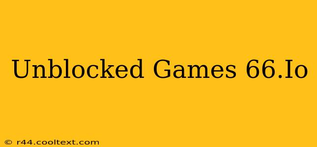 Unblocked Games 66.Io