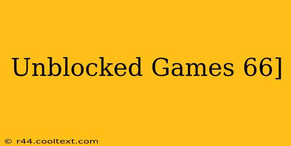 Unblocked Games 66]