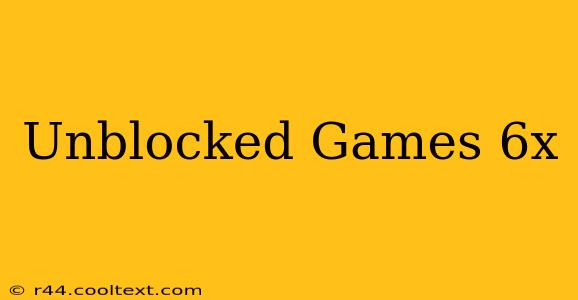 Unblocked Games 6x