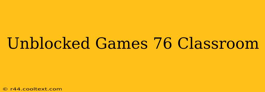 Unblocked Games 76 Classroom