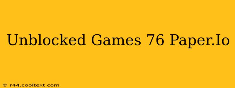 Unblocked Games 76 Paper.Io